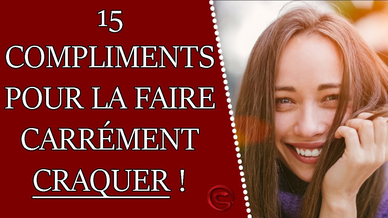 Compliments Qui Font Craquer Une Fille Pour Devenir Un Pro De La