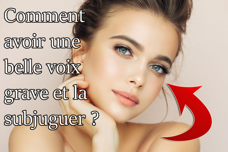 Comment avoir une voix grave ? Coaching Séduction