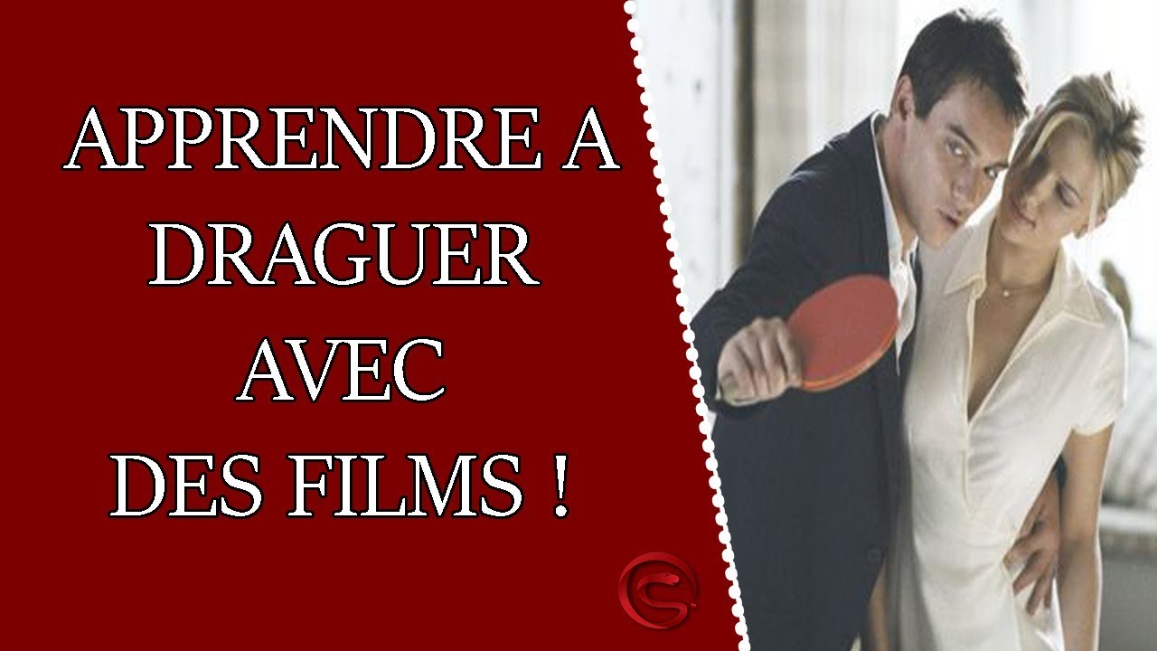 Comment Apprendre à Séduire Et à Draguer Des Filles Grâce Aux Films