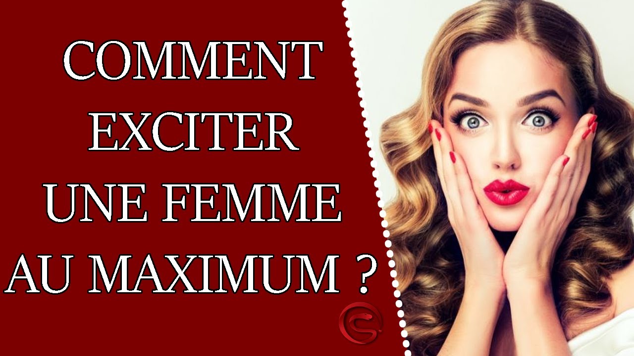 Comment exciter une femme au MAXIMUM ? - Coaching Séduction
