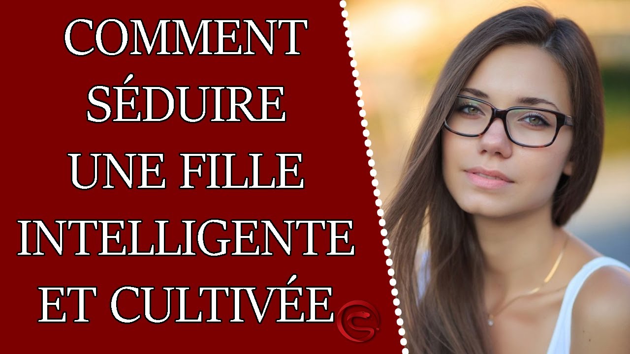 Comment séduire une fille intelligente et cultivée ? Coaching Séduction