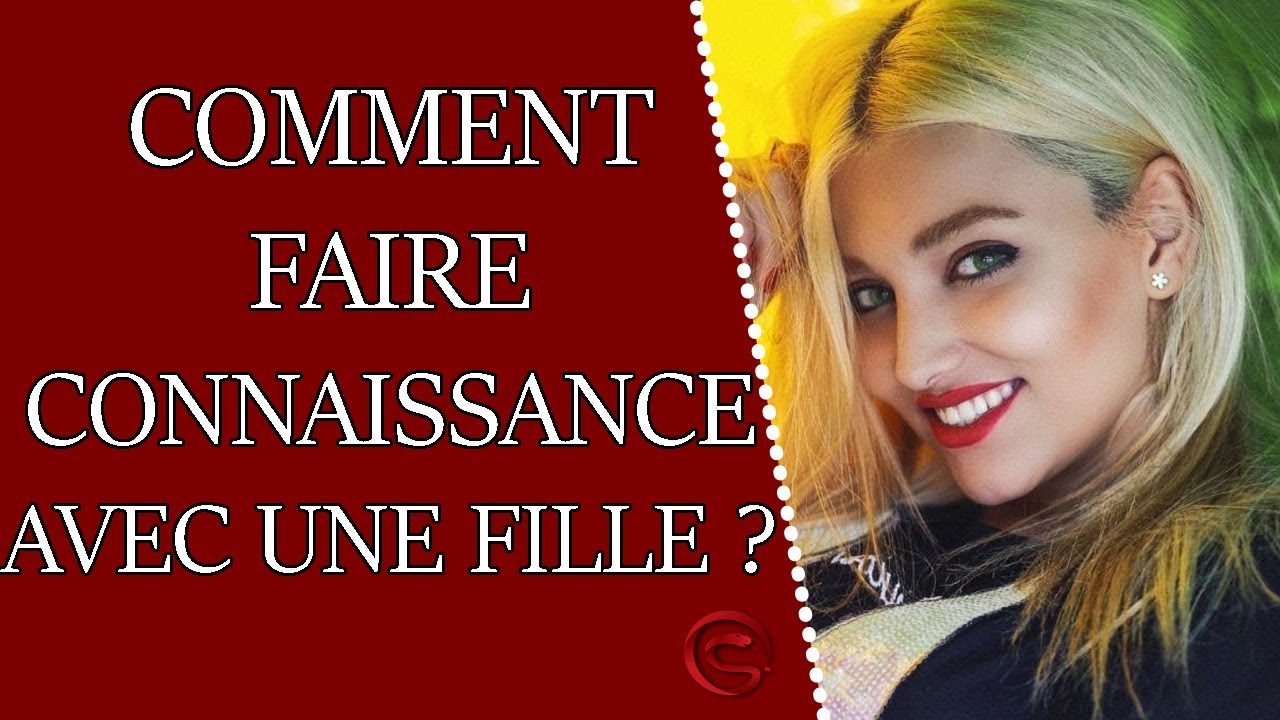 Comment faire connaissance avec une fille ? - Coaching Séduction