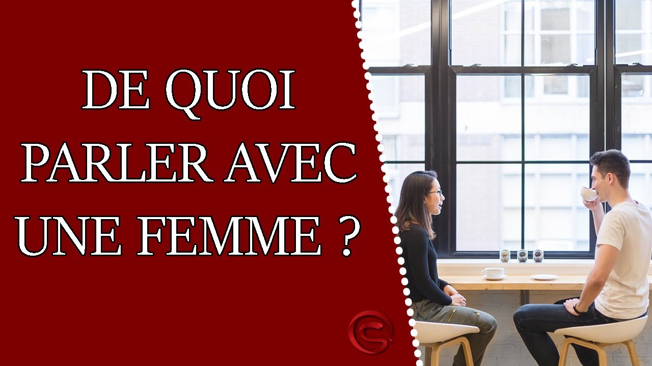 Les Meilleurs Sujets De Conversation Avec Une Fille - Coaching Séduction