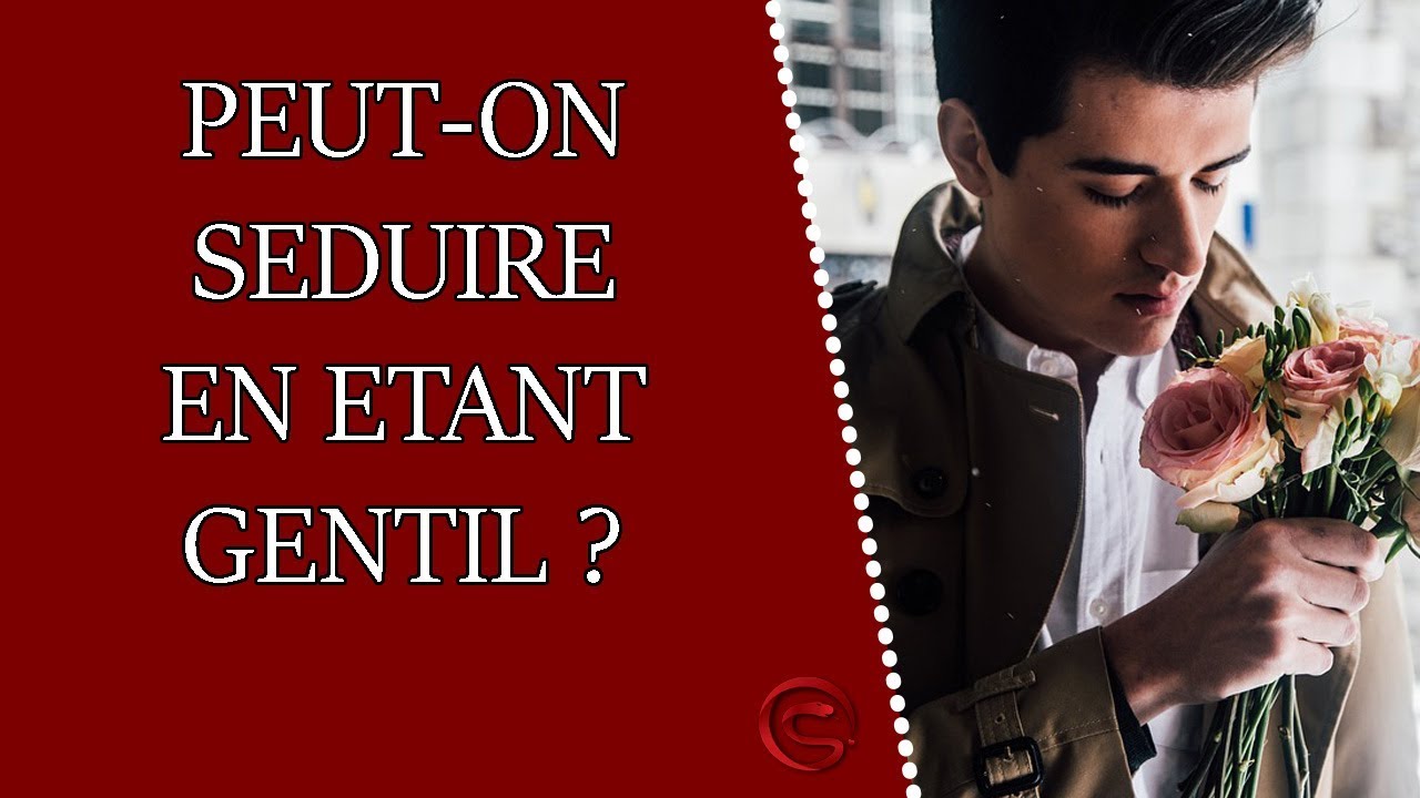 Peuton séduire en étant un gentil garçon ? Coaching Séduction